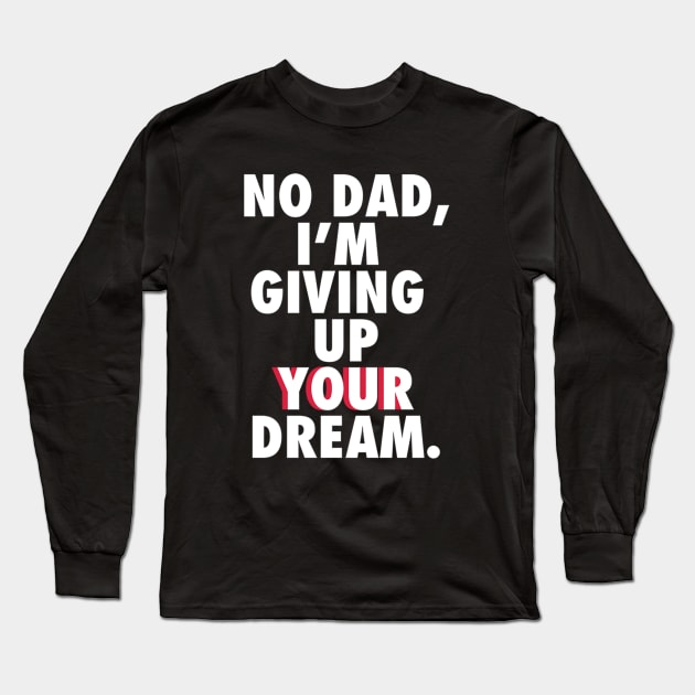 No Dad Long Sleeve T-Shirt by PlanetWeirdPod